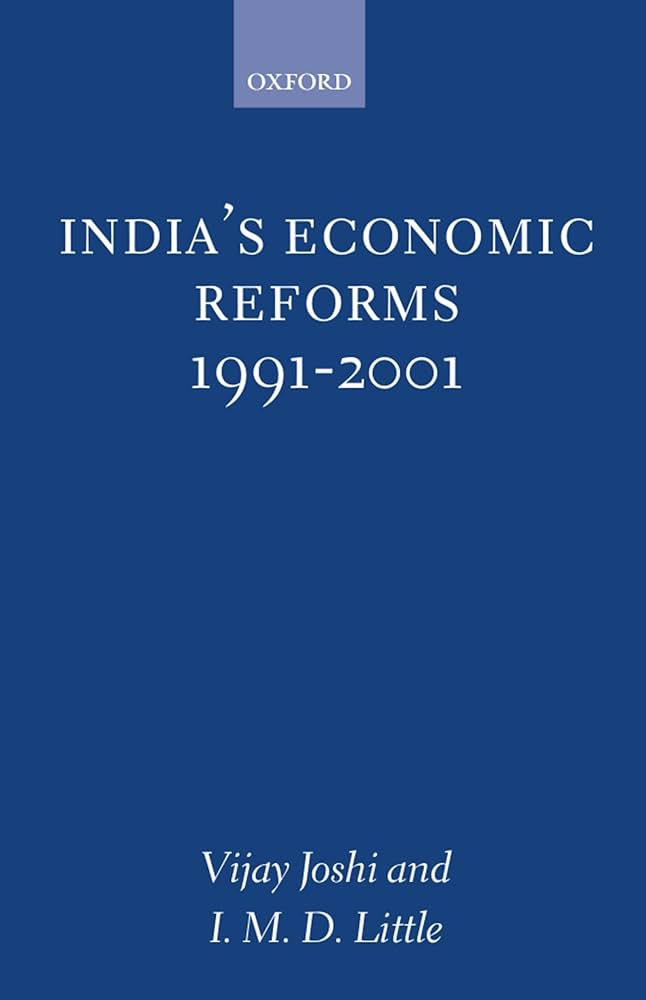 26.	In 1996, economists Vijay Joshi and Ian D. Little publish India’s Economic Reforms, 1991–2001, an in-depth analysis of the impacts of liberalization